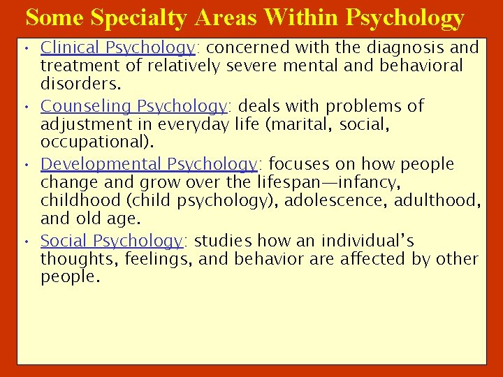 Some Specialty Areas Within Psychology • Clinical Psychology: concerned with the diagnosis and treatment