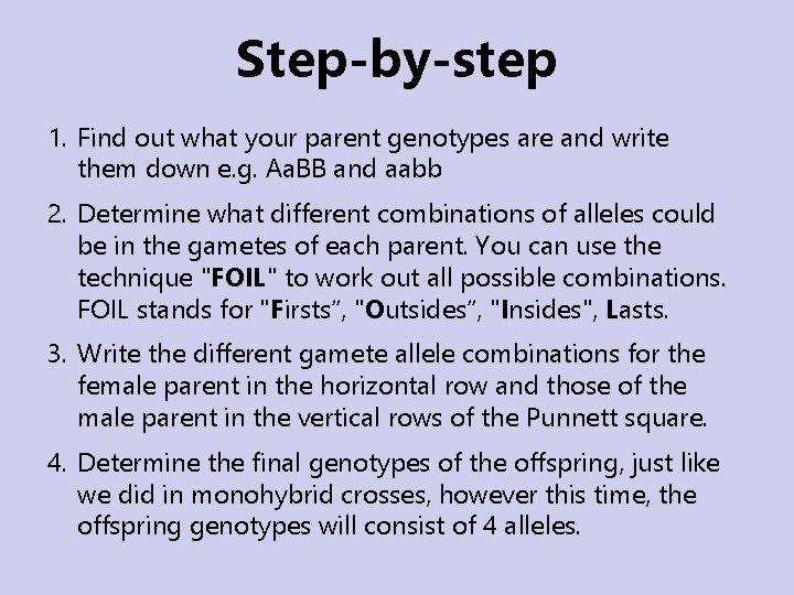 Step-by-step 1. Find out what your parent genotypes are and write them down e. Step-by-step 1. Find out what your parent genotypes are and write them down e.