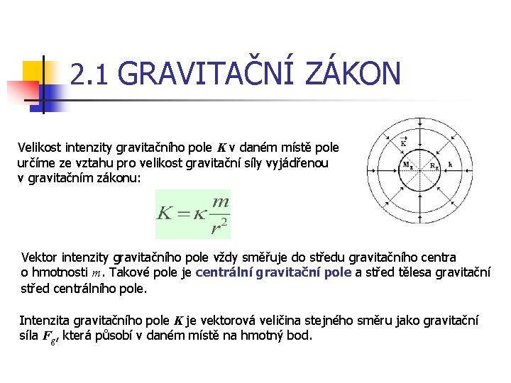 2. 1 GRAVITAČNÍ ZÁKON Velikost intenzity gravitačního pole K v daném místě pole určíme