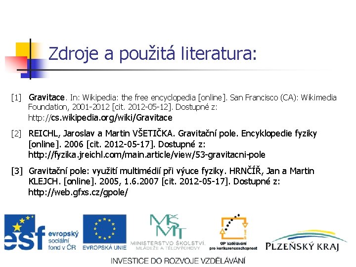 Zdroje a použitá literatura: [1] Gravitace. In: Wikipedia: the free encyclopedia [online]. San Francisco