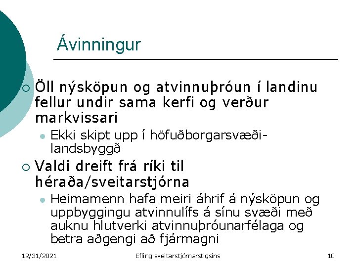 Ávinningur ¡ Öll nýsköpun og atvinnuþróun í landinu fellur undir sama kerfi og verður