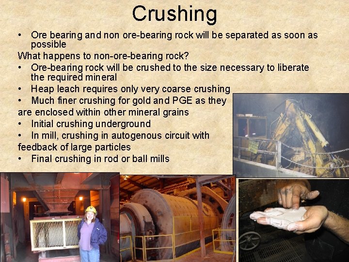 Crushing • Ore bearing and non ore-bearing rock will be separated as soon as