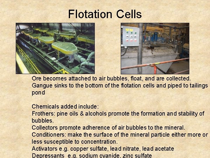 Flotation Cells Ore becomes attached to air bubbles, float, and are collected. Gangue sinks