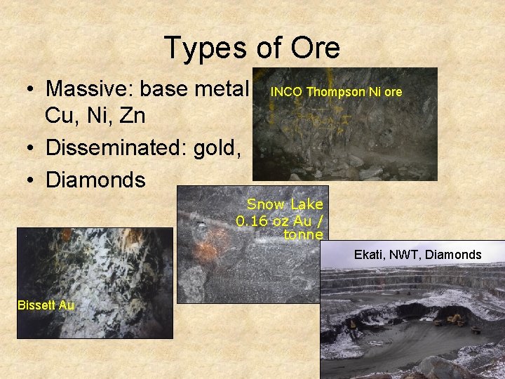 Types of Ore • Massive: base metal Cu, Ni, Zn • Disseminated: gold, •