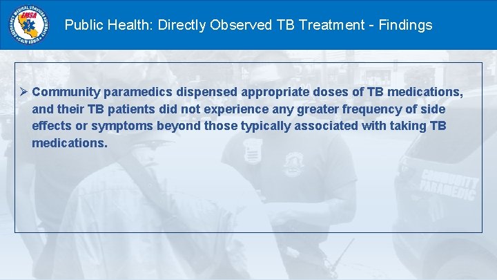 Public Health: Directly Observed TB Treatment - Findings Ø Community paramedics dispensed appropriate doses