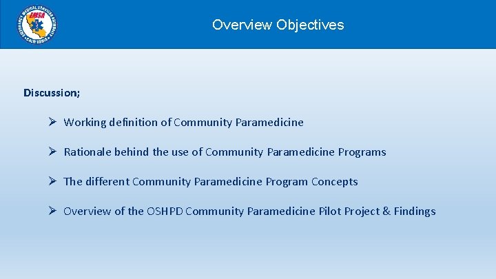 Overview Objectives Discussion; Ø Working definition of Community Paramedicine Ø Rationale behind the use