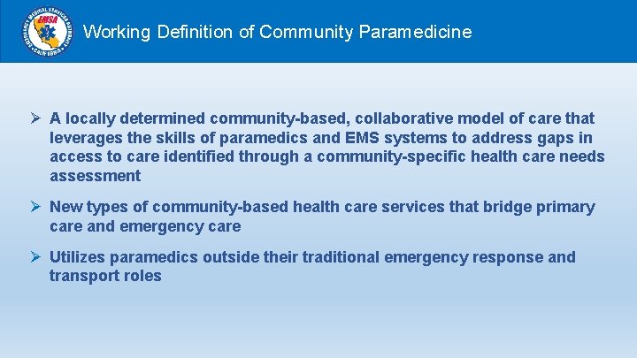 Working Definition of Community Paramedicine Ø A locally determined community-based, collaborative model of care