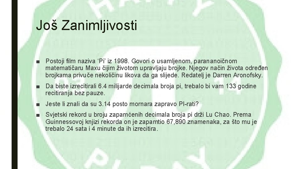 Još Zanimljivosti ■ Postoji film naziva ‘Pi’ iz 1998. Govori o usamljenom, parananoičnom matematičaru