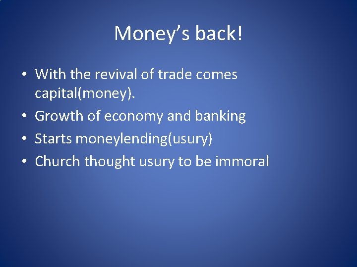 Money’s back! • With the revival of trade comes capital(money). • Growth of economy