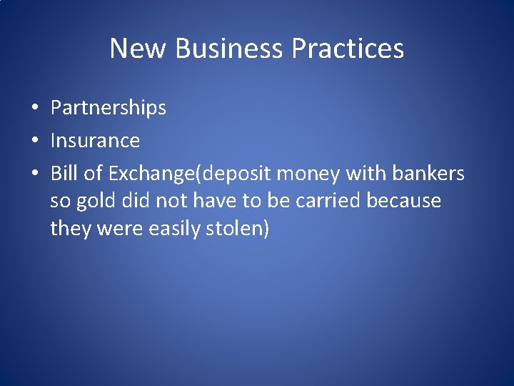 New Business Practices • Partnerships • Insurance • Bill of Exchange(deposit money with bankers