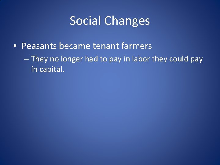 Social Changes • Peasants became tenant farmers – They no longer had to pay