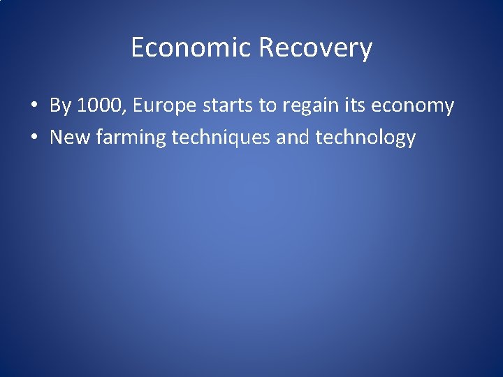 Economic Recovery • By 1000, Europe starts to regain its economy • New farming