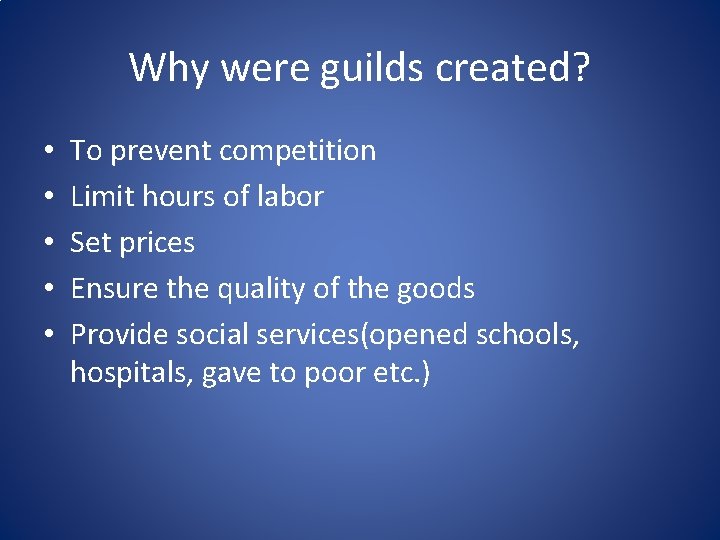 Why were guilds created? • • • To prevent competition Limit hours of labor