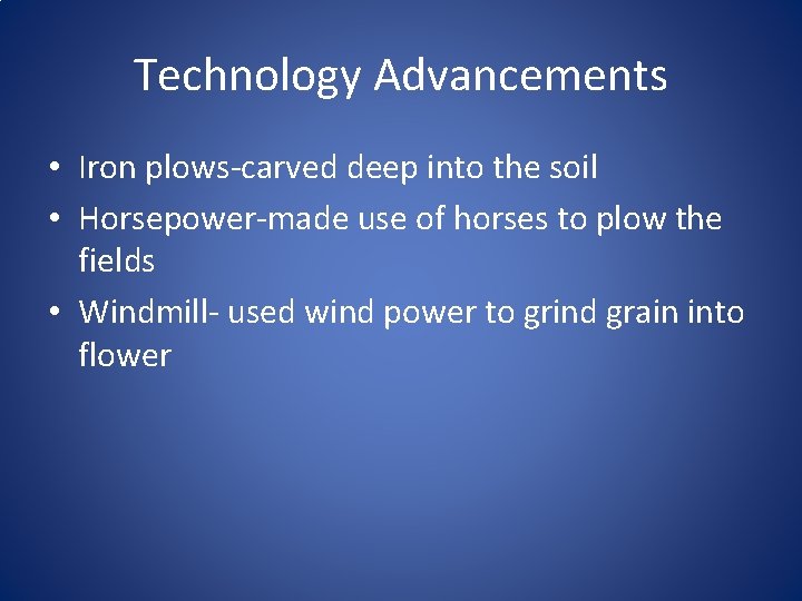 Technology Advancements • Iron plows-carved deep into the soil • Horsepower-made use of horses