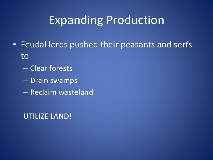 Expanding Production • Feudal lords pushed their peasants and serfs to – Clear forests