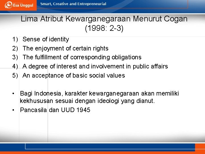 Lima Atribut Kewarganegaraan Menurut Cogan (1998: 2 -3) 1) 2) 3) 4) 5) Sense