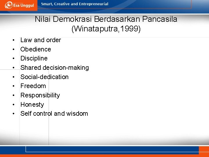 Nilai Demokrasi Berdasarkan Pancasila (Winataputra, 1999) • • • Law and order Obedience Discipline