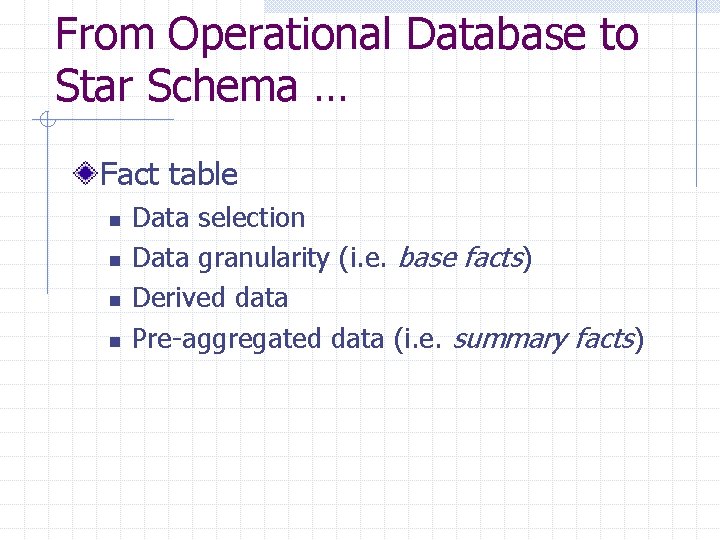 From Operational Database to Star Schema … Fact table n n Data selection Data From Operational Database to Star Schema … Fact table n n Data selection Data