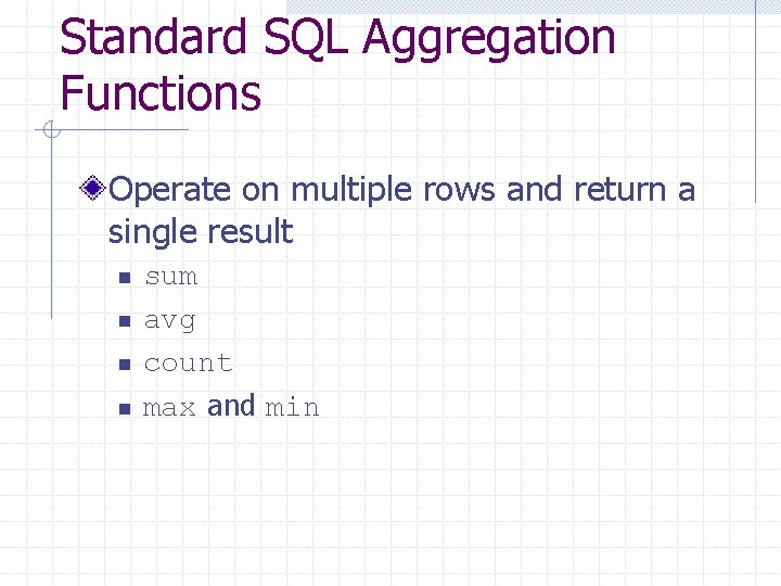 Standard SQL Aggregation Functions Operate on multiple rows and return a single result n Standard SQL Aggregation Functions Operate on multiple rows and return a single result n