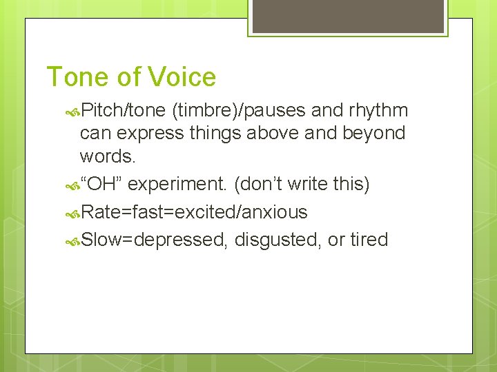 Tone of Voice Pitch/tone (timbre)/pauses and rhythm can express things above and beyond words.