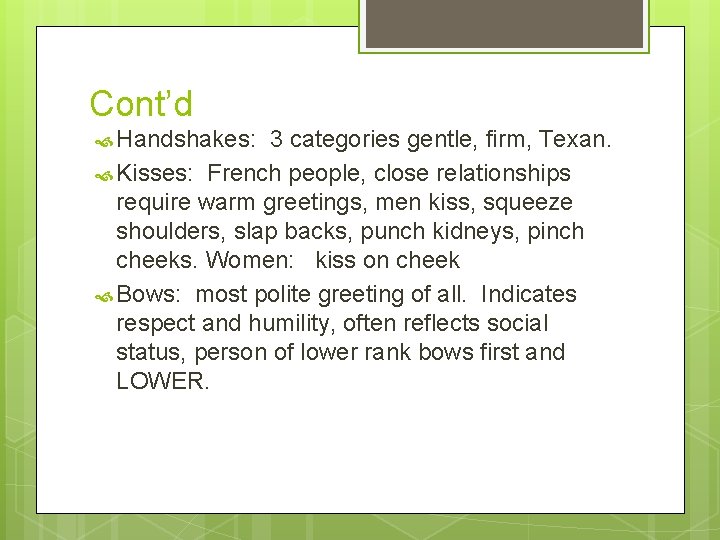 Cont’d Handshakes: 3 categories gentle, firm, Texan. Kisses: French people, close relationships require warm