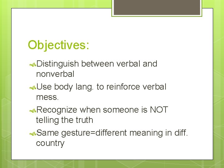 Objectives: Distinguish between verbal and nonverbal Use body lang. to reinforce verbal mess. Recognize