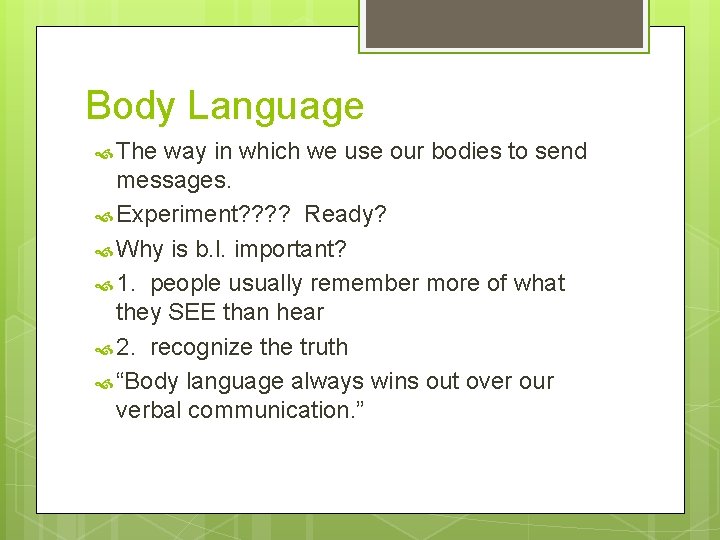 Body Language The way in which we use our bodies to send messages. Experiment?