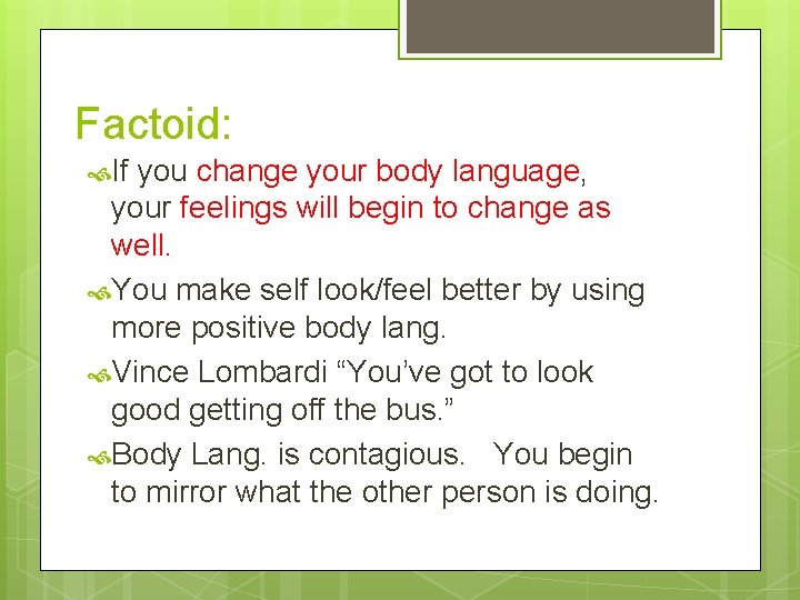 Factoid: If you change your body language, your feelings will begin to change as