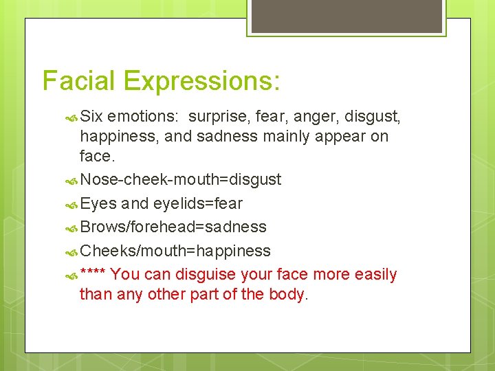 Facial Expressions: Six emotions: surprise, fear, anger, disgust, happiness, and sadness mainly appear on