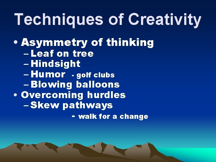Techniques of Creativity • Asymmetry of thinking – Leaf on tree – Hindsight –