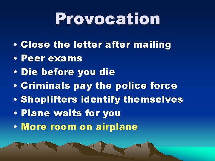 Provocation • • Close the letter after mailing Peer exams Die before you die