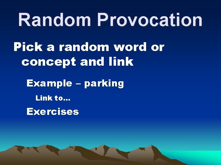 Random Provocation Pick a random word or concept and link Example – parking Link