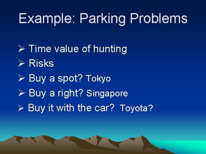 Example: Parking Problems Ø Time value of hunting Ø Risks Ø Buy a spot?