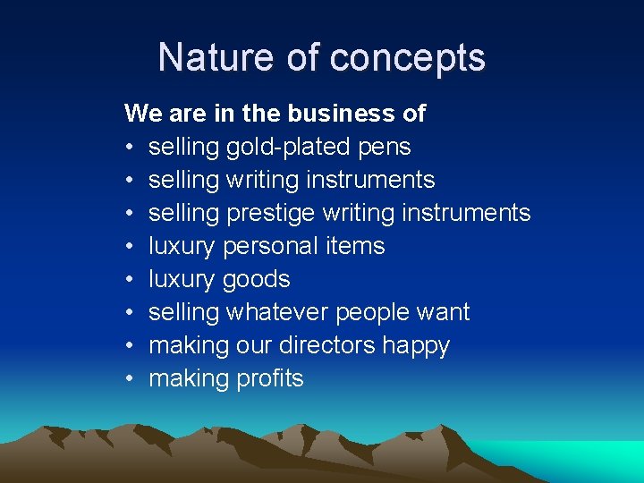 Nature of concepts We are in the business of • selling gold-plated pens •