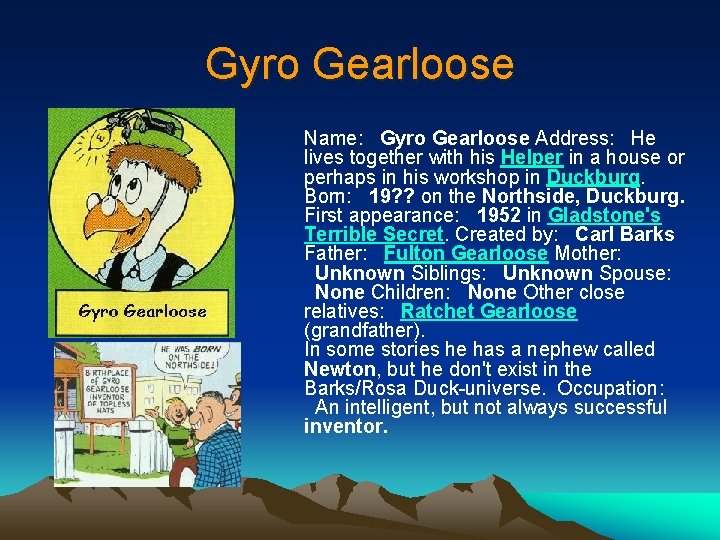 Gyro Gearloose Name: Gyro Gearloose Address: He lives together with his Helper in a