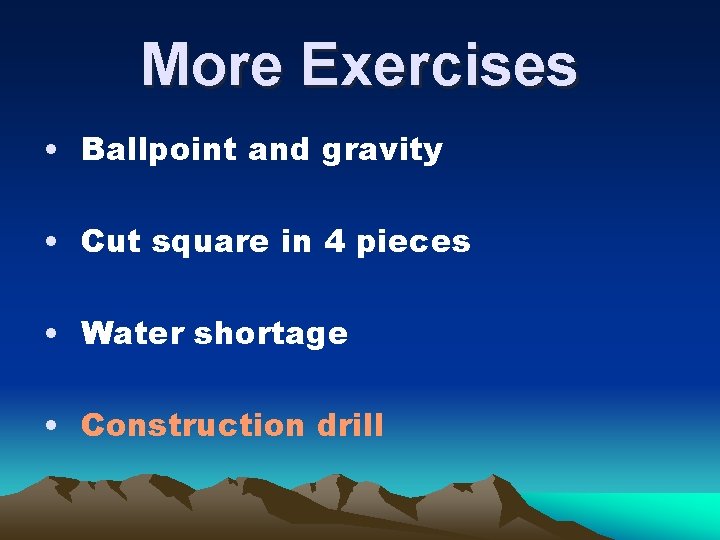More Exercises • Ballpoint and gravity • Cut square in 4 pieces • Water