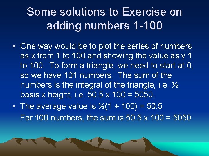 Some solutions to Exercise on adding numbers 1 -100 • One way would be