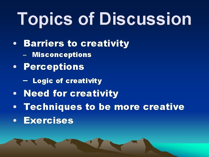 Topics of Discussion • Barriers to creativity – Misconceptions • Perceptions – Logic of