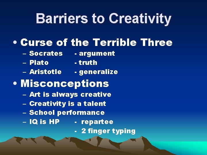 Barriers to Creativity • Curse of the Terrible Three – Socrates – Plato –