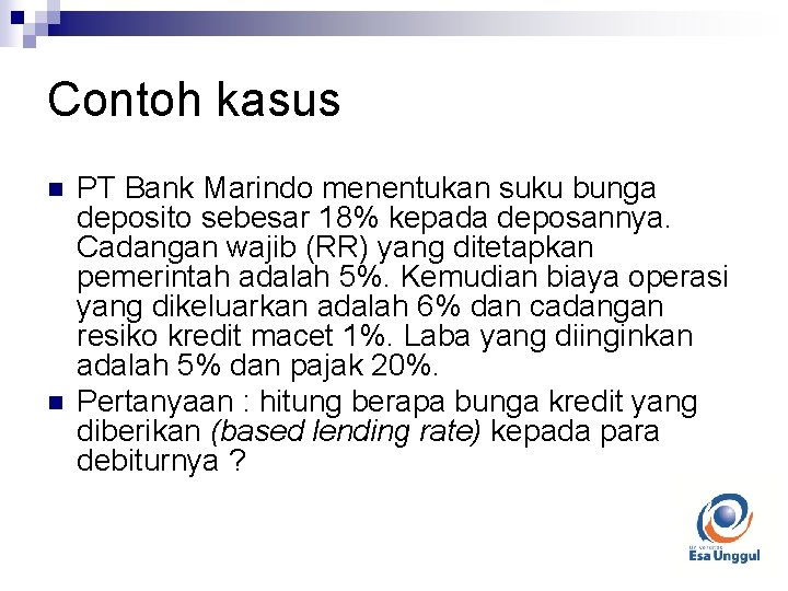 Contoh kasus n n PT Bank Marindo menentukan suku bunga deposito sebesar 18% kepada