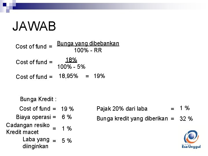 JAWAB Cost of fund = Bunga yang dibebankan 100% - RR Cost of fund