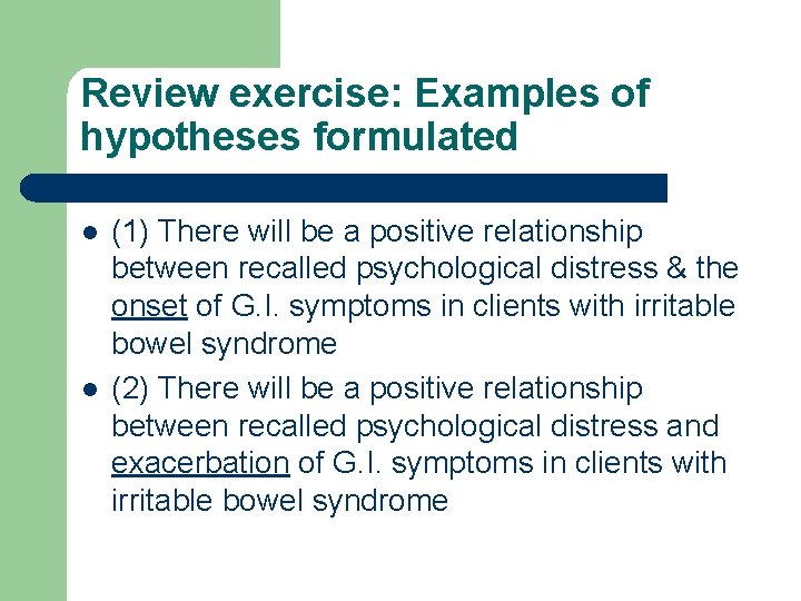 Review exercise: Examples of hypotheses formulated l l (1) There will be a positive