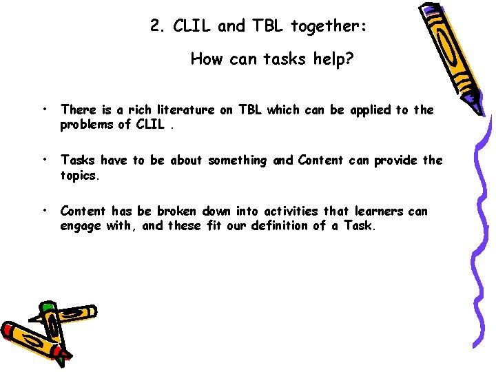 2. CLIL and TBL together: How can tasks help? • There is a rich