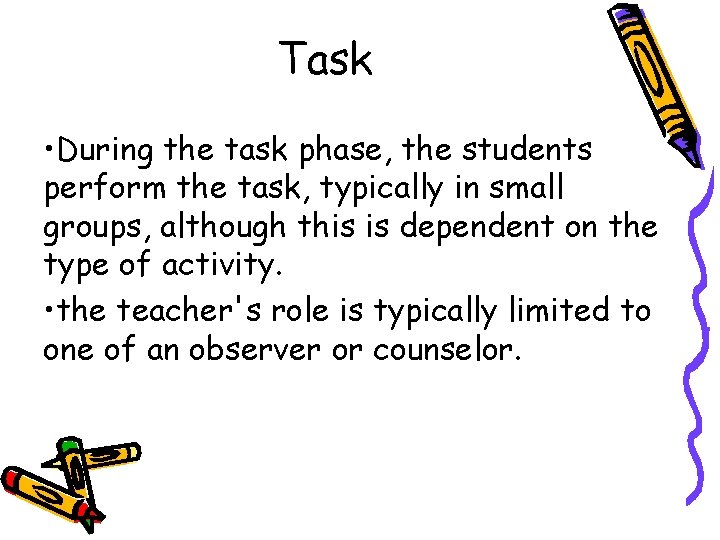 Task • During the task phase, the students perform the task, typically in small