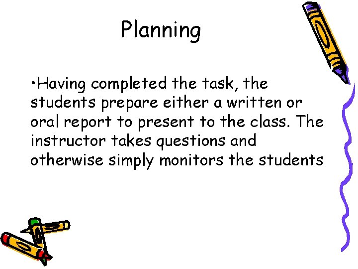 Planning • Having completed the task, the students prepare either a written or oral Planning • Having completed the task, the students prepare either a written or oral