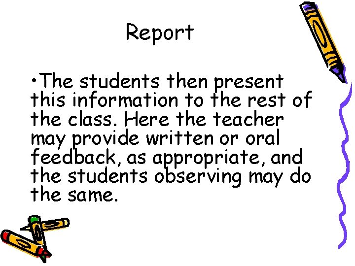 Report • The students then present this information to the rest of the class.