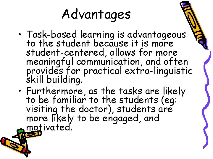 Advantages • Task-based learning is advantageous to the student because it is more student-centered,