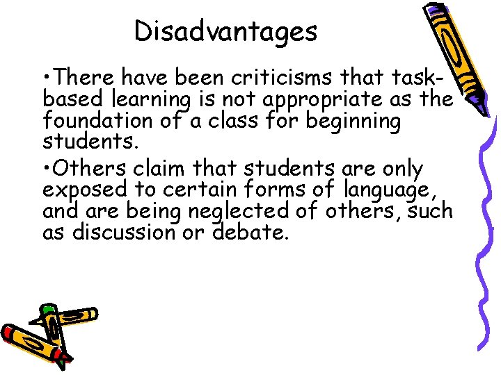 Disadvantages • There have been criticisms that taskbased learning is not appropriate as the