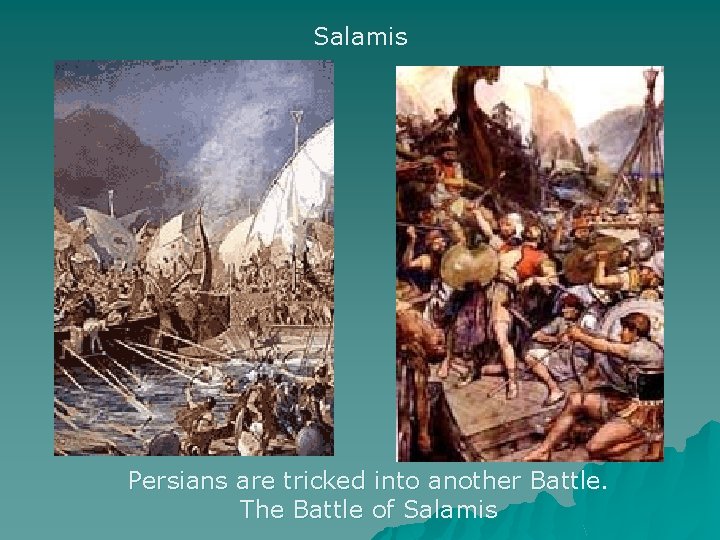 Salamis Persians are tricked into another Battle. The Battle of Salamis 