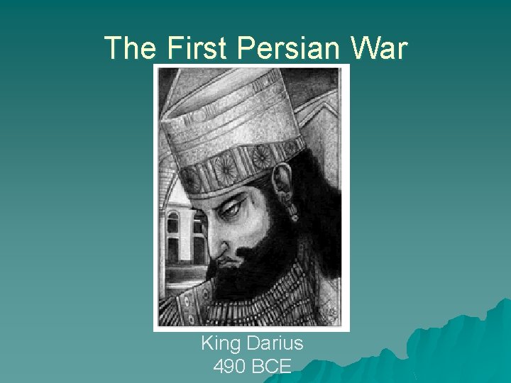 The First Persian War King Darius 490 BCE  The First Persian War King Darius 490 BCE